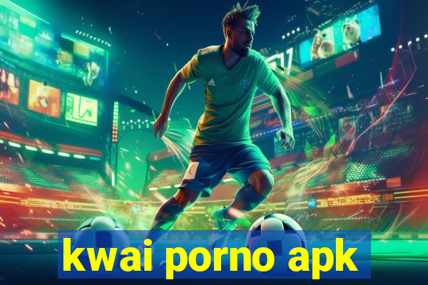 kwai porno apk